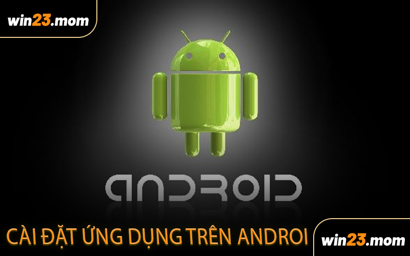 Cách cài đặt ứng dụng trên thiết bị Android