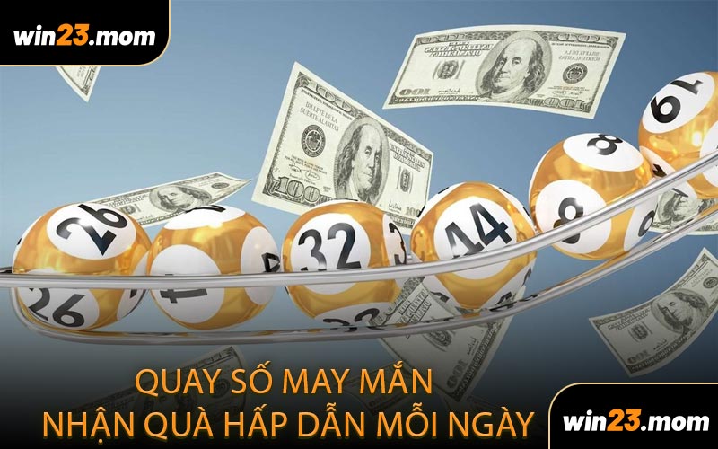 Quay số may mắn nhận quà hấp dẫn mỗi ngày