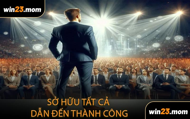 Sở hữu tất cả dẫn đến thành công