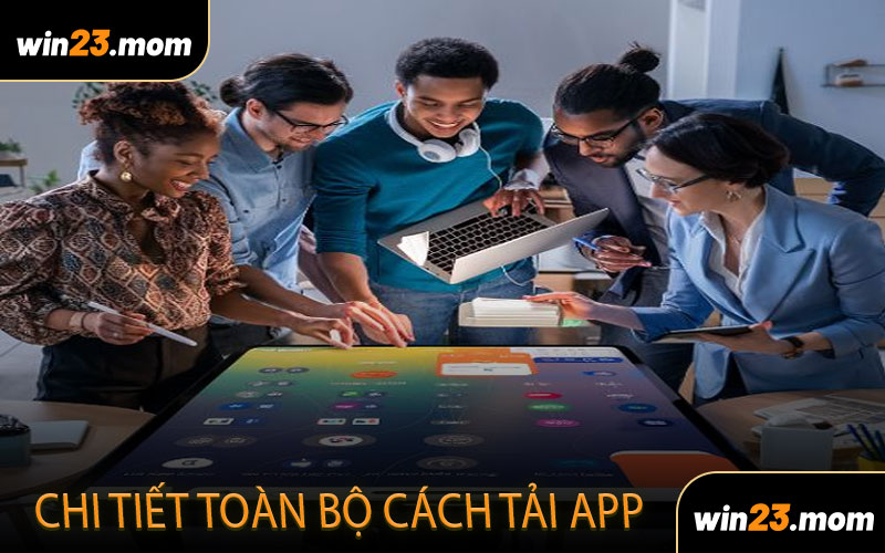 Chi Tiết Toàn Bộ Cách Tải App