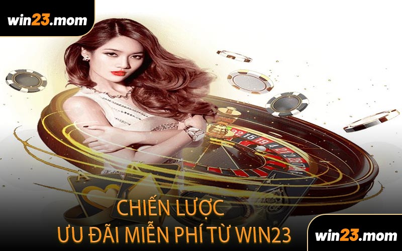 Chiến Lược Ưu Đãi Miễn Phí Từ WIN23