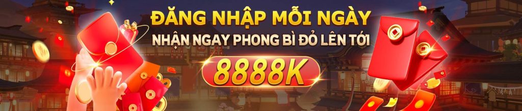 đăng nhập mỗi ngày nhận ngay phong bì đỏ lên tới 8888k