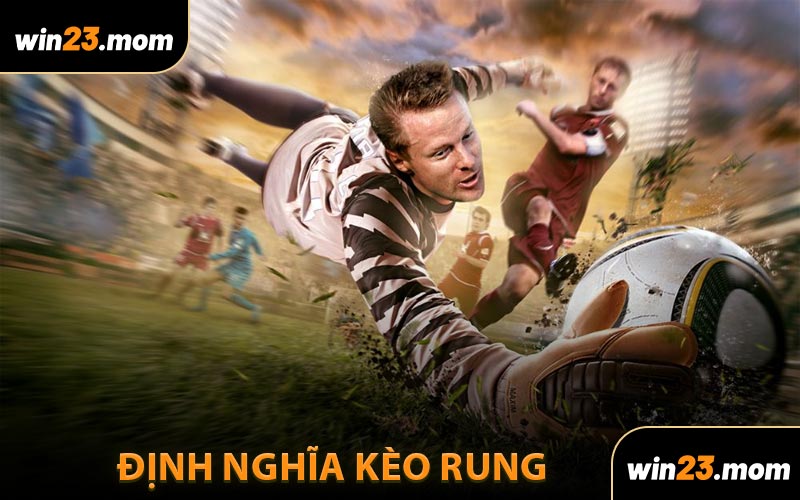 Định Nghĩa Kèo Rung