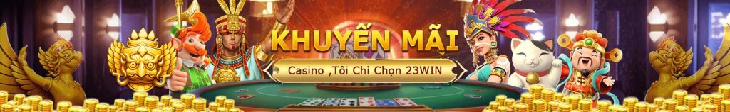 khuyến mãi casino tôi chọn 23win