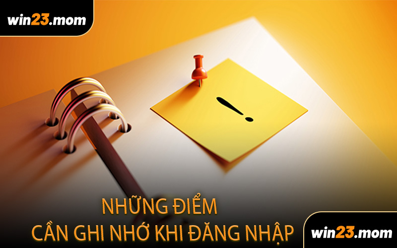 Những Điểm Cần Ghi Nhớ Khi Đăng Nhập Tài Khoản