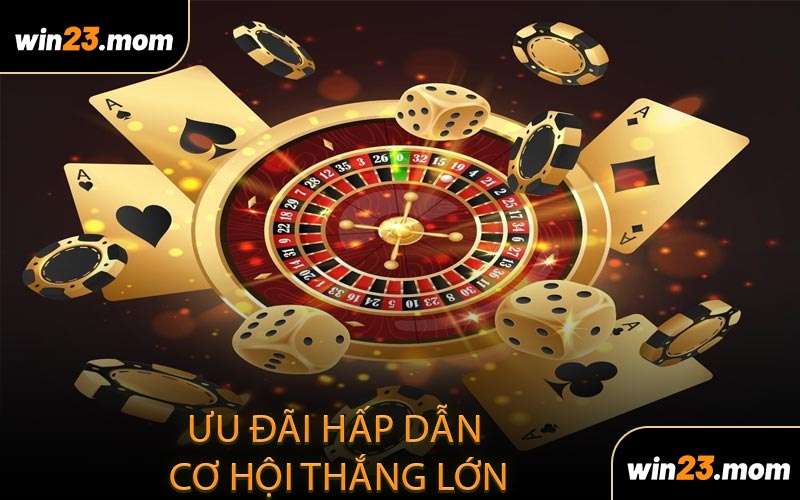 Ưu đãi hấp dẫn cơ hội thắng lớn