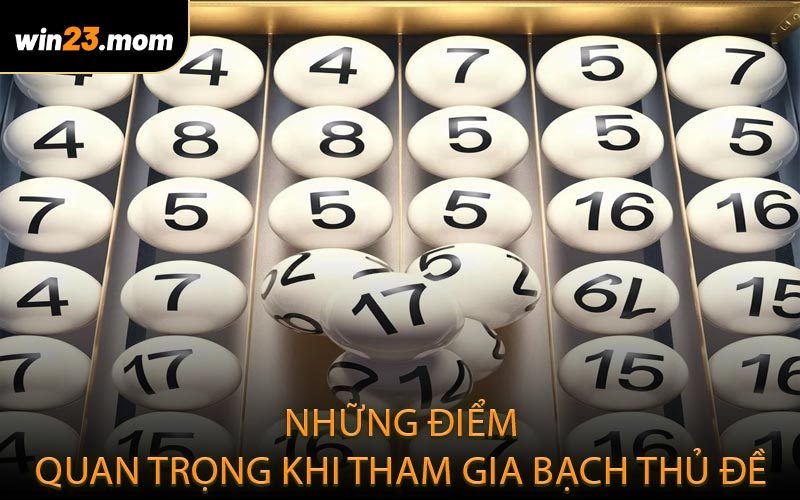 Những điểm quan trọng khi tham gia bạch thủ đề