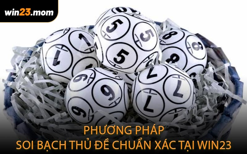 Phương pháp soi bạch thủ đề chuẩn xác tại WIN23