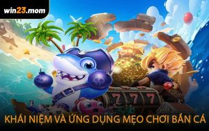 Khái niệm và ứng dụng mẹo chơi bắn cá