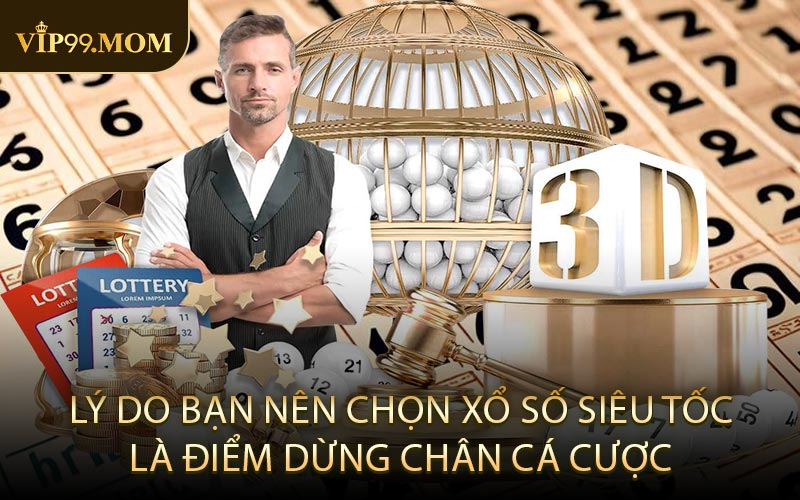 Lý do bạn nên chọn xổ số siêu tốc là điểm dừng chân cá cược