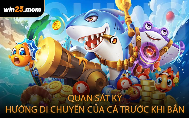 Quan sát kỹ hướng di chuyển của cá trước khi bắn
