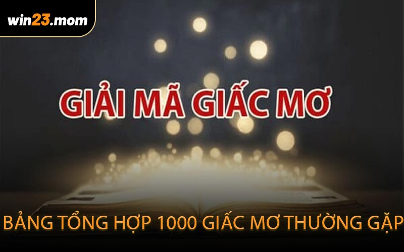 Bảng tổng hợp 1000 giấc mơ thường gặp