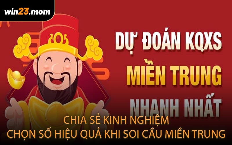 Chia sẻ kinh nghiệm chọn số hiệu quả khi soi cầu miền Trung