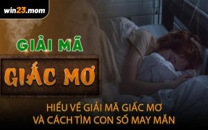 Hiểu về giải mã giấc mơ và cách tìm con số may mắn