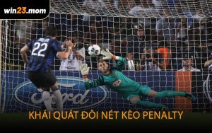 Khái quát đôi nét Kèo penalty