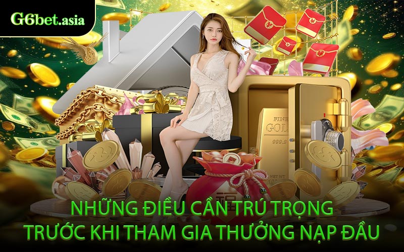 Những Điều Cần Trú Trọng Trước Khi Tham Gia Thưởng Nạp Đầu